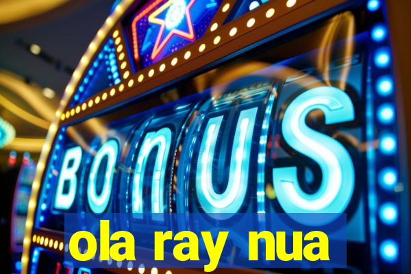 ola ray nua